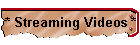 * Streaming Videos *